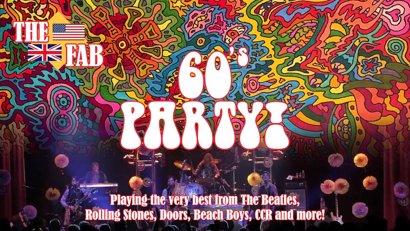 The Fab 60's Party! Playing the very best from The Beatles, Rolling Stones, Doors, Beach Boys, CCR and more!
